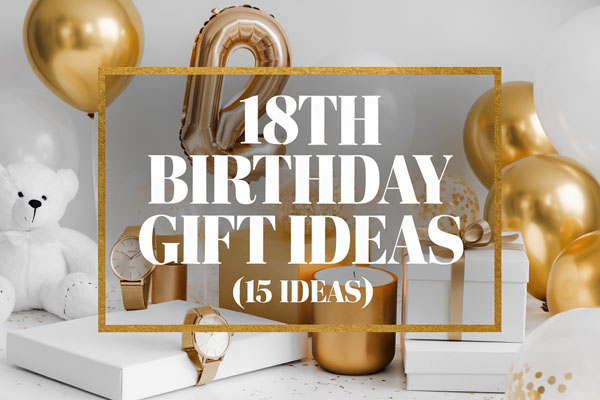 15 Cool and Creative 18th Birthday Gift Ideas
