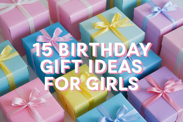 15 Cute Birthday Gift Ideas for Girls