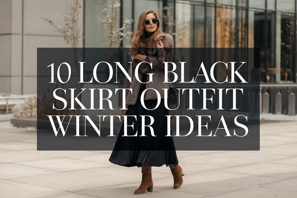 10 Elegant Long Black Skirt Outfit Winter Ideas