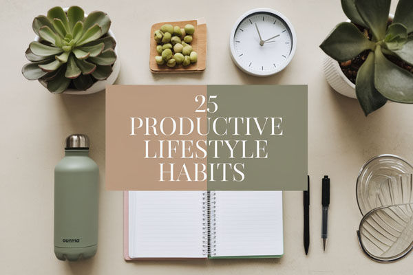 25 Proven Productive Lifestyle Habits That Actually Work